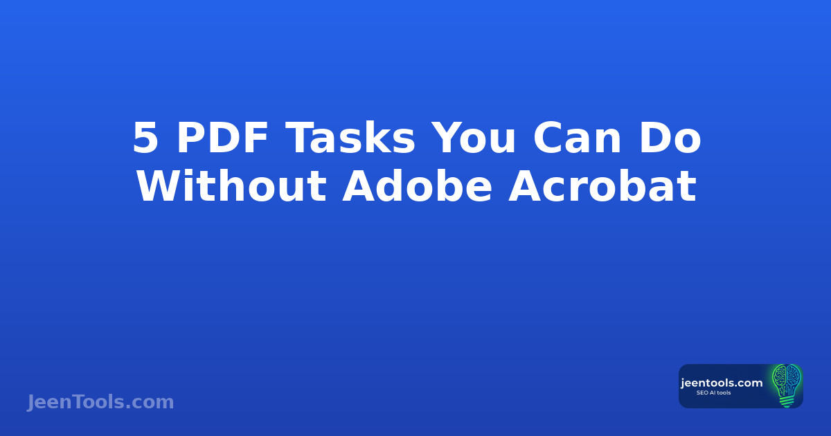 5 PDF Tasks You Can Do Without Adobe Acrobat
